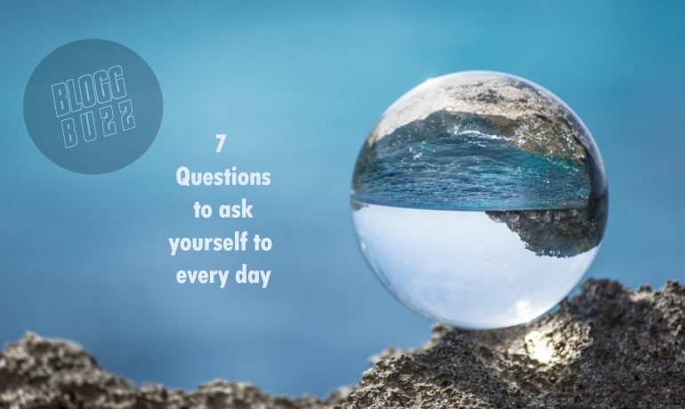 7 Questions to ask yourself to every day