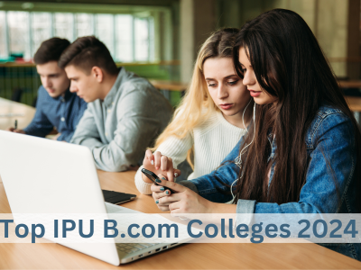 Top IPU B.com Colleges 2024 |  Best IPU Colleges